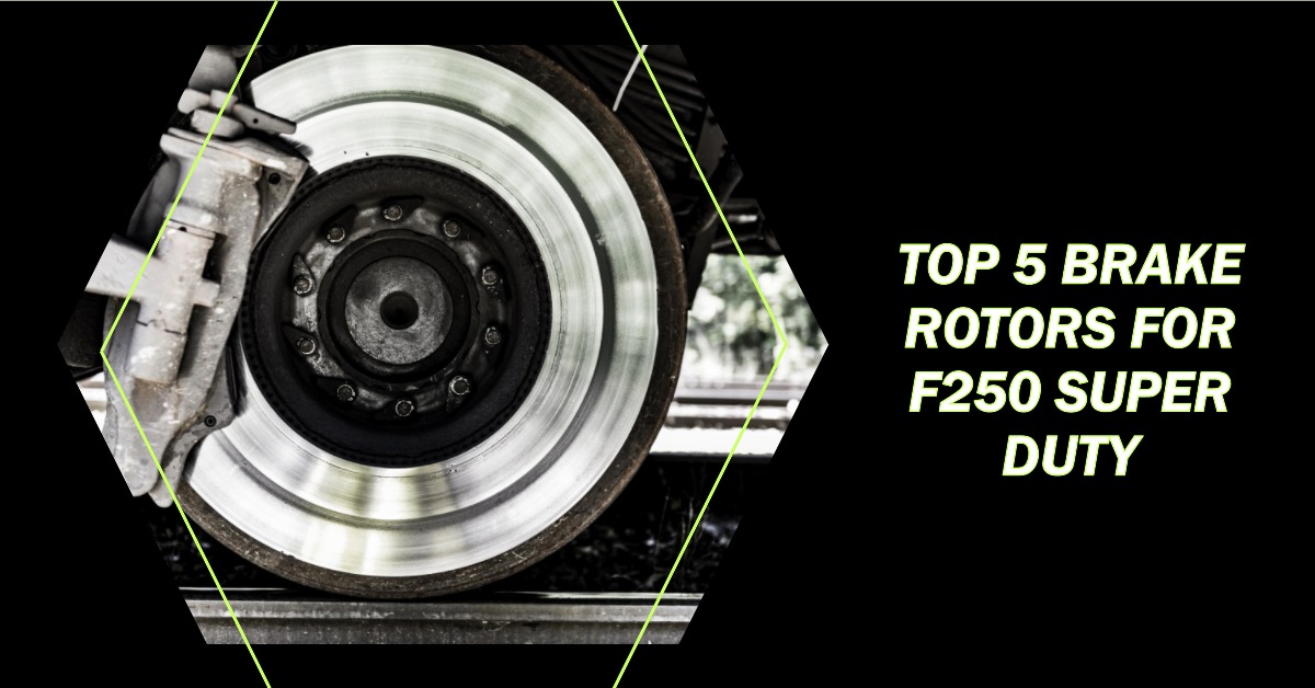 Top 5 Brake Rotors for F250 Super Duty