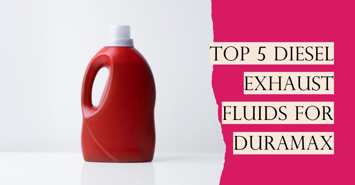 Top 5 Diesel Exhaust Fluids for Duramax