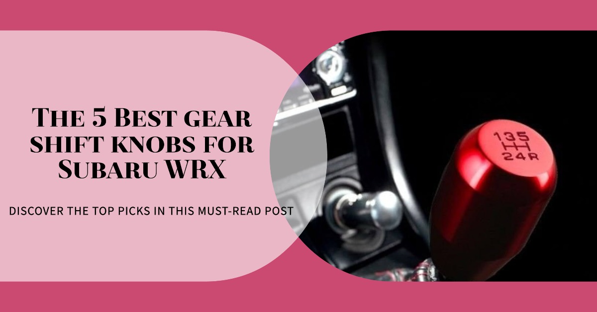 The 5 Best gear shift knobs for Subaru WRX