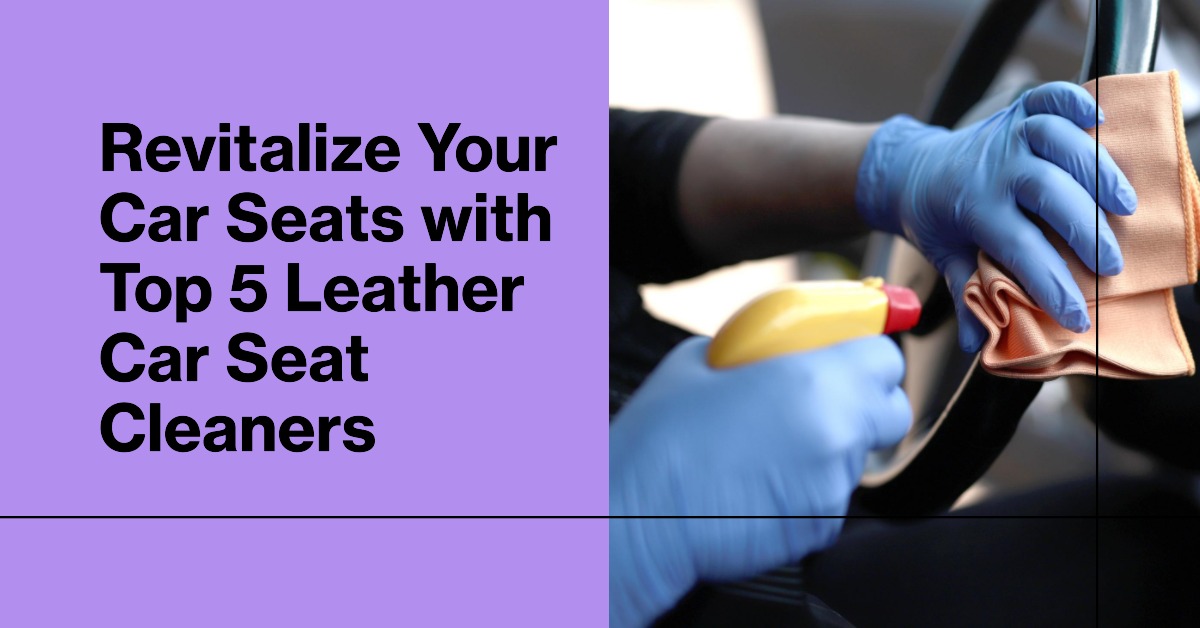 Top 5 Leather Car Seat Cleaners