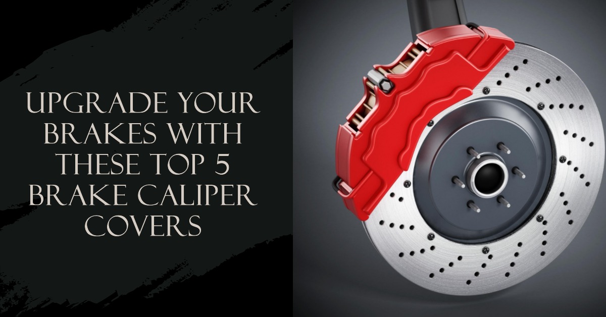 Top 5 Brake Caliper Covers