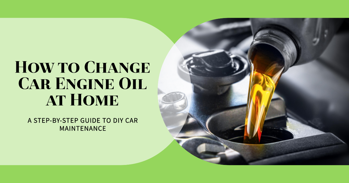 How To Change Car Engine Oil At Home? A Step-by-Step Guide