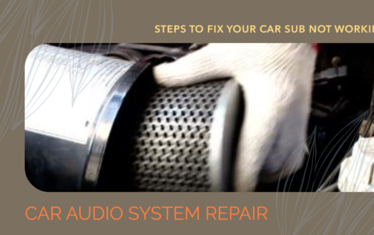 No Bass, No Problem: Steps to Fix Your Car Sub Not Working
