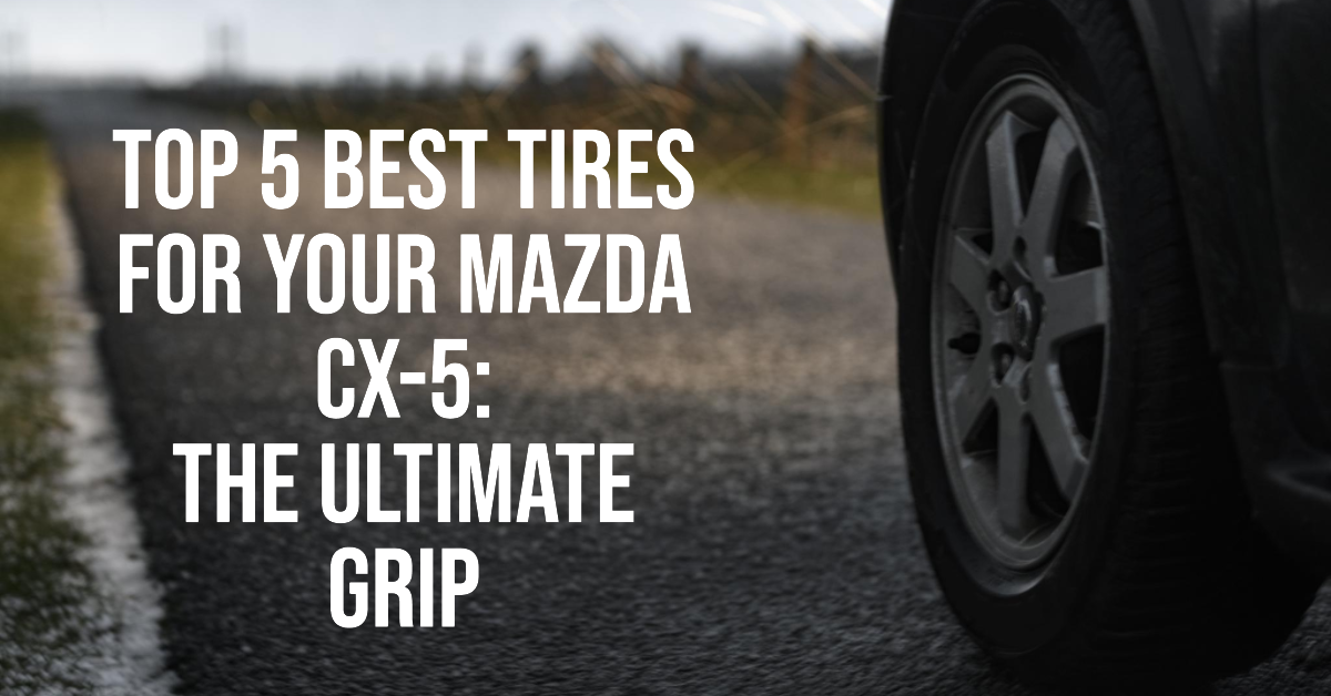 5 Best Tires for Mazda CX 5