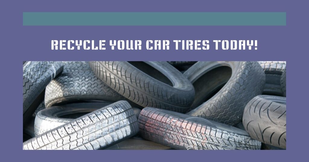 Recycle Your Car Tires Today!
